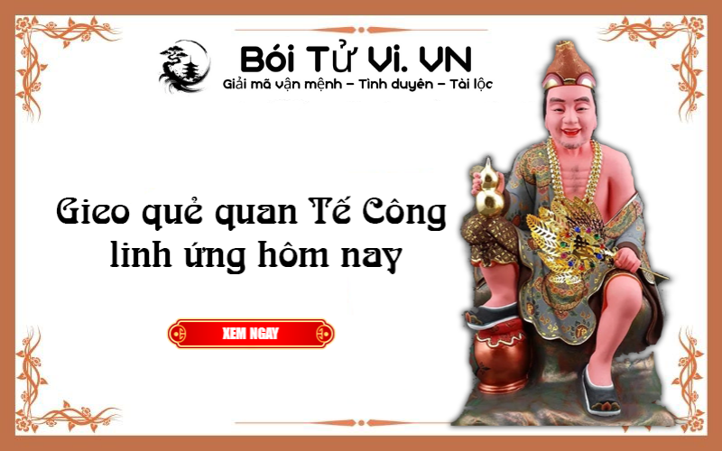 Gieo quẻ quan TẾ CÔNG linh ứng hôm nay - Bói Tử Vi