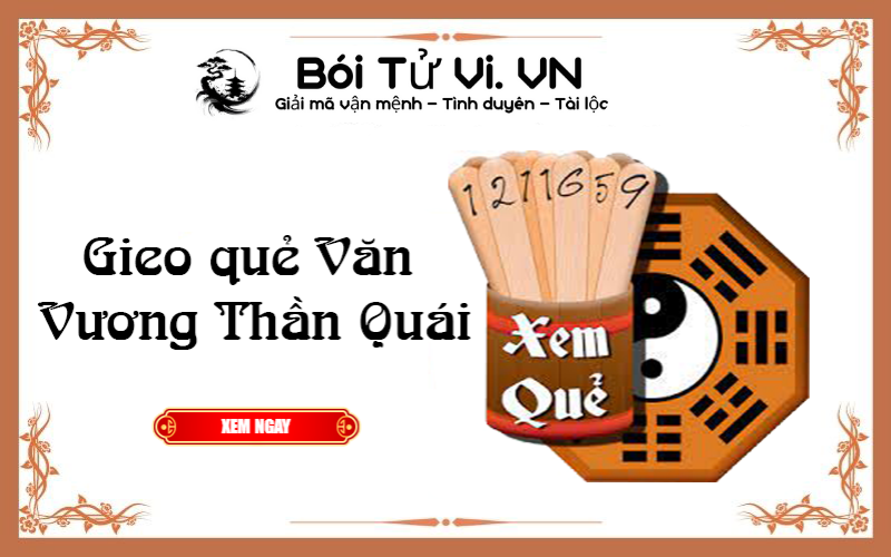 Gieo quẻ VĂN VƯƠNG THẦN QUÁI linh ứng chuẩn xác nhất
