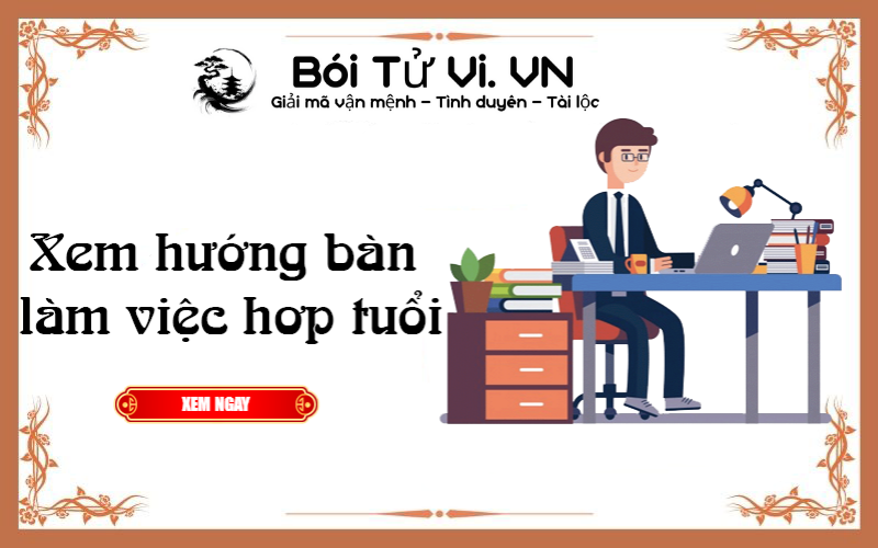 Xem hướng bàn làm việc hợp tuổi - Bói Tử Vi