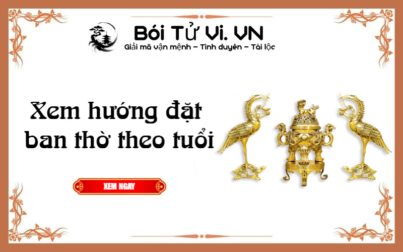 Xem hướng đặt ban thờ theo tuổi 2022 - Bói Tử Vi