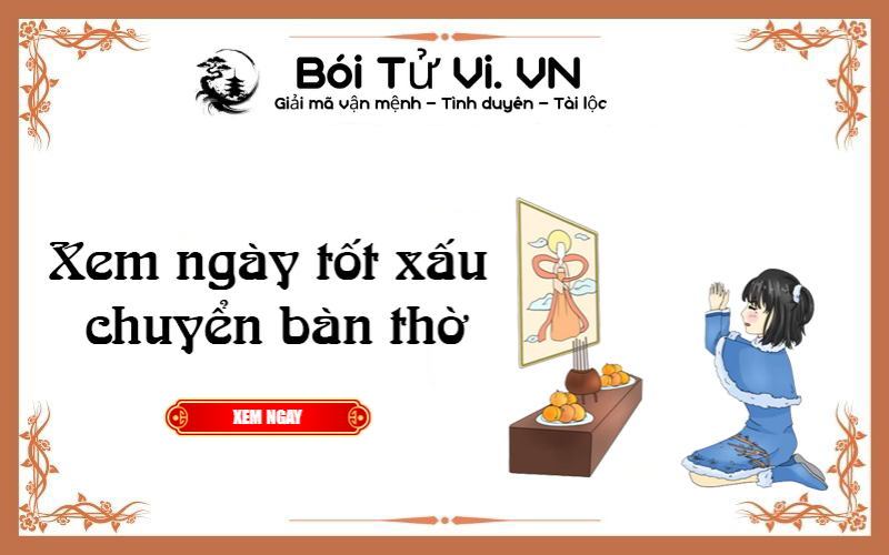 Xem ngày tốt xấu chuyển bàn thờ 2022 - Bói Tử Vi
