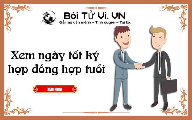 Xem ngày tốt ký hợp đồng hợp tuổi 2022 - Bói Tử Vi