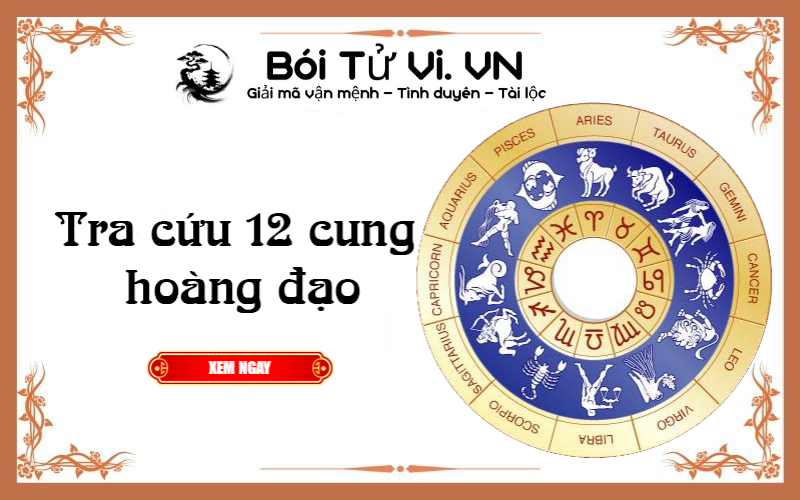Tra cứu 12 CUNG HOÀNG ĐẠO chuẩn xác nhất - Bói Tử Vi