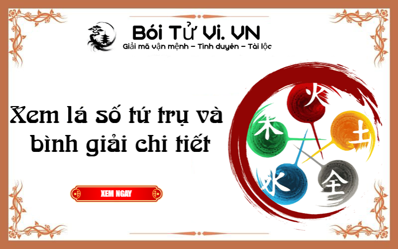 Xem lá số tứ trụ và bình giải chi tiết - Bói Tử Vi